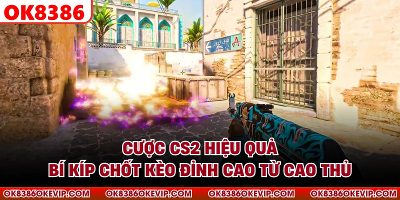 Cược CS2 Hiệu Quả - Bí Kíp Chốt Kèo Đỉnh Cao Từ Cao Thủ