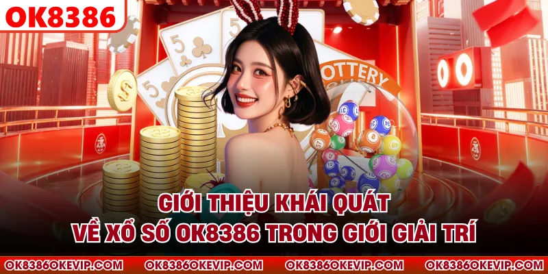 Giới thiệu khái quát về xổ số OK8386 trong giới giải trí