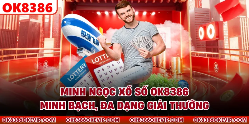 Minh Ngọc Xổ Số OK8386 - Minh Bạch, Đa Dạng Giải Thưởng