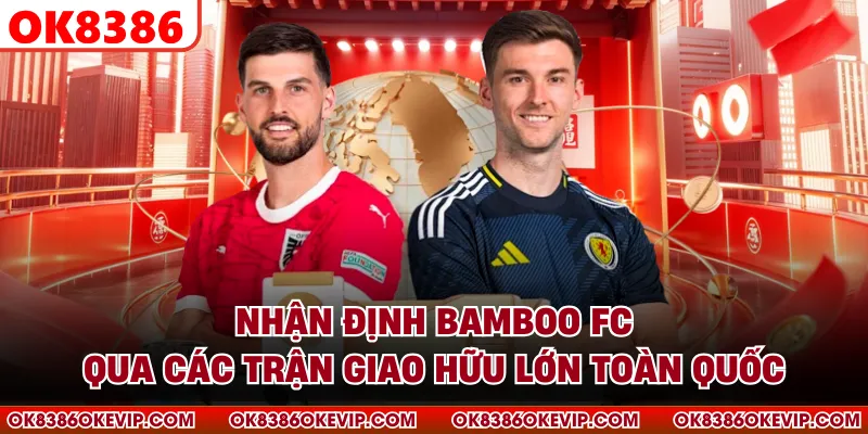 Nhận định Bamboo FC qua các trận giao hữu lớn toàn quốc