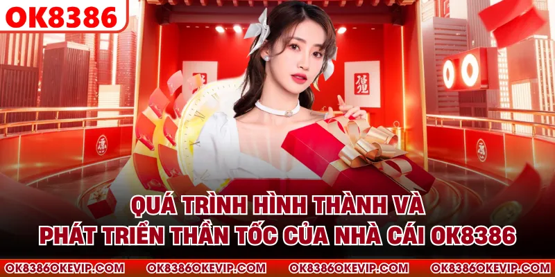 Quá trình hình thành và phát triển thần tốc của nhà cái OK8386