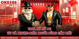 Tool Nổ Hũ PG - Ưu Và Nhược Điểm Người Dùng Cần Biết